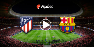 foxbet-live-stream-ATLETICO-BARCELONA.jpg